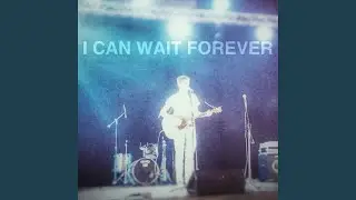 I Can Wait Forever