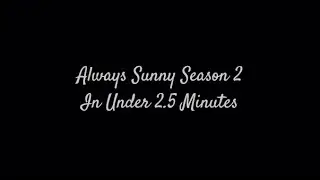 Always Sunny Season 2 Summary in Under 2.5 Minutes