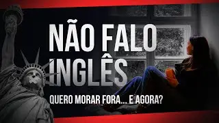 Não falo inglês, quero morar fora, o que eu faço?