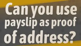 Can you use payslip as proof of address?