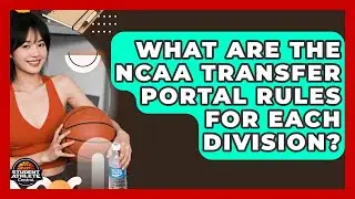 What Are The NCAA Transfer Portal Rules For Each Division? - Student Athlete Central