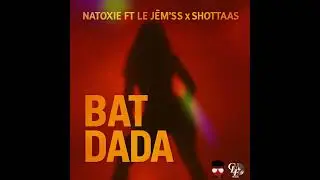 Natoxie Ft @LeJemss & @shottaasofficiel972 - Bat Dada (Shatta 2025)