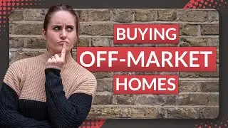 Buying Off-Market Homes | Home Buying Advice