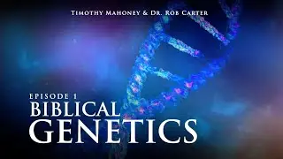 Biblical Genetics with Dr. Rob Carter (Episode 1 of 4)