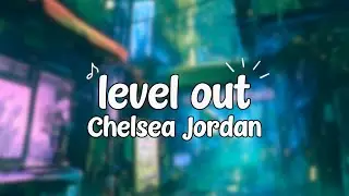 Chelsea Jordan - level out (Lyrics)🐰