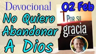 No Quiero Abandonar a Dios  l Devocional Matutina para el 02 de Febrero