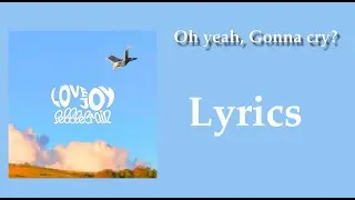 Oh yeah, gonna cry? Lyrics - Lovejoy: Pebble Brain