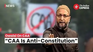 Asaduddin Owaisi Condemns CAA as Anti-Constitutional, Raises Concerns Over NPR-NRC