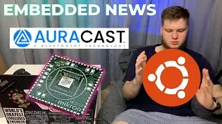 Auracast, Ubuntu Core, обида на Микрон | Embedded News №3