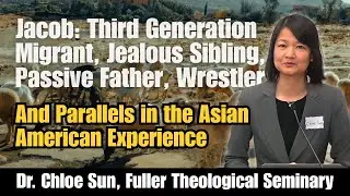 Between Wrestling and Blessing: Jacob and his Messy Family | Chloe Sun | BTIAA 2025