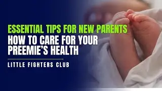 How to Care for Your Preemie&rsquo;s Health: Essential Tips for New Parents
