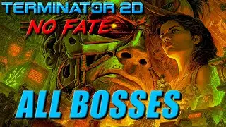 TERMINATOR 2D: No Fate - All Bosses 4K