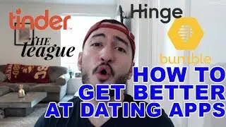 Dating Apps In 2019: How To Get Better At Tinder, Bumble, The League, and Hinge
