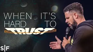 When It's Hard To Trust | Steven Furtick