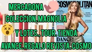 MERCADONA, COLECCION MAGNOLIA, LOTES, TOUR TIENDA+AVANCE REGALO REVISTA COSMO Y MAS 🎁📚🎁