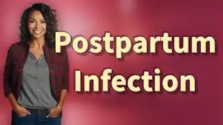 Can Postpartum Infection Cause Pain and Swelling?