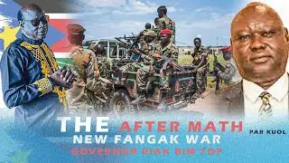 THE AFTERMATH OF NEW FANGAK WAR, GOV  RIAK BIM TOP AND STEPHEN PHAR KUOL