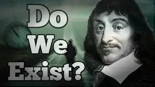 Can You Really Prove You Exist ? Rene Descart