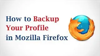 How to Backup Your Mozilla Firefox Profile