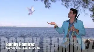 Solo Flute music by bobby Ramirez - Come Back to Me