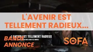 bande annonce L'avenir est tellement radieux (que je dois porter des lunettes noires) sur SOFAvod