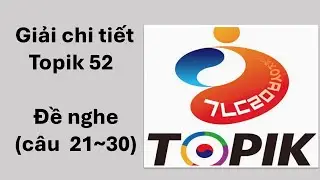 Giải chi tiết Topik 52 phần nghe câu 21~30