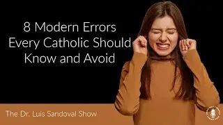 01 Oct 25 - 8 Modern Errors Every Catholic Should Know and Avoid
