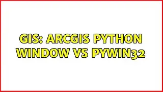 GIS: arcgis python window VS pywin32