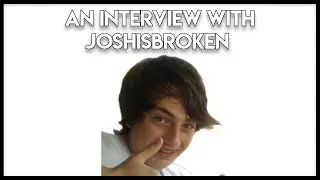 An Interview with joshisbroken