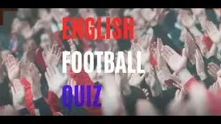 ENGLISH FOOTBALL QUIZ