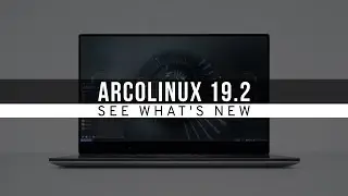 ArcoLinux 19.2 - See What's New