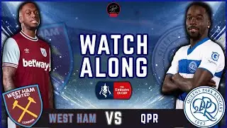 West Ham vs Queens Park Rangers LIVE Match Watchalong | FA CUP 3RD ROUND