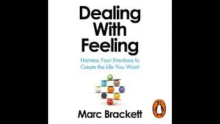 Dealing with Feeling: Harness Your Emotions to Create the Life You Want - Marc Brackett