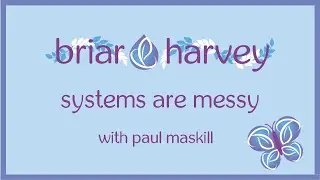 Systems Are Messy  with Paul Maskill