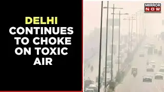 Delhi Continues To Breathe Poison As Air Quality Index Report Alarming Dip |English News |Mirror Now