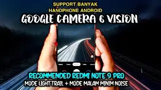 Gcam Redmi Note 9 Pro Mode Light Trail, Mode Malam Minim Noise