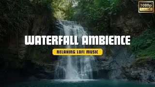SLEEP INSTANTLY 😴 WATERFALL AMBIENCE + CALM LOFI MUSIC