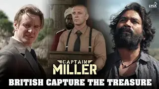 Captain Miller (Tamil) | British Capture the Treasure | Dhanush | Priyanka Mohan | Lyca Productions