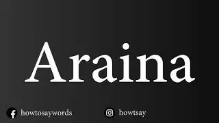 How To Pronounce Araina