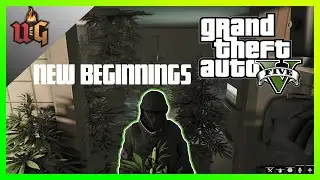 New Beginnings.. (GIANT WEED FARM) - UG GTA Gang RP