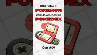 QUIZ INDOVINA IL POKEMON DALLA DESCRIZIONE DEL POKEDEX - PARTE 09
