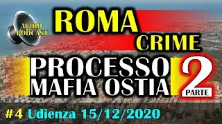 Audio Podcast | Processo Mafia Ostia Lido | Roma | 15/12/2020 | #4