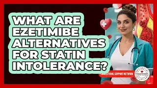 What Are Ezetimibe Alternatives For Statin Intolerance? - Cholesterol Support Network