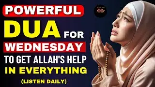 WEDNESDAY DUA | For Provisions, Success, Allah's Help, Protection, & Eternal Blessings in all things
