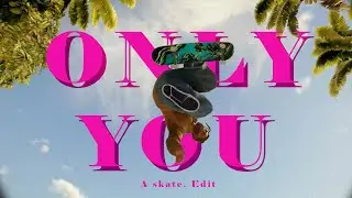ONLY U | skate. Realistic Edit