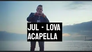 JUL - LOVA (ACAPELLA)