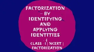 Factorization – by identifying and applying identities 4|Class8|NCERT| Factorization