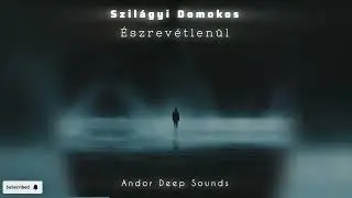 Szil&aacute;gyi Domokos / &Eacute;szrev&eacute;tlen&uuml;l (Andor Deep Sounds mix)