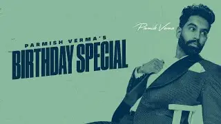 BIRTHDAY SPECIAL : Parmish Verma | Birthday | Punjabi Song 2023 | Parmish Verma Punjabi Songs