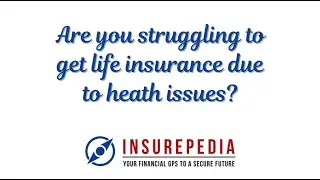 ARE YOU STRUGGLING TO GET LIFE INSURANCE DUE TO HEALTH ISSUES?